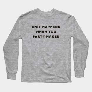 Shit Happens When You Party Naked - Bad santa Long Sleeve T-Shirt